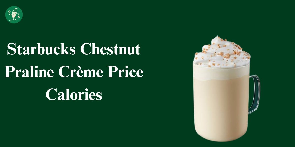 Starbucks Chestnut Praline Crème Price Calories