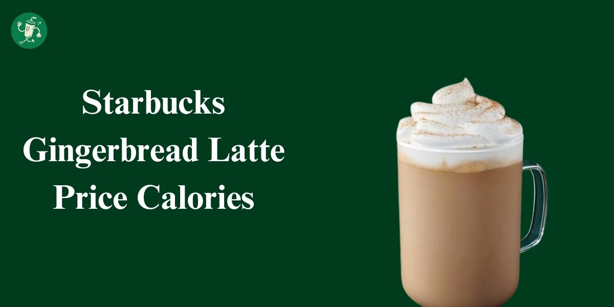 Starbucks Gingerbread Latte Price Calories