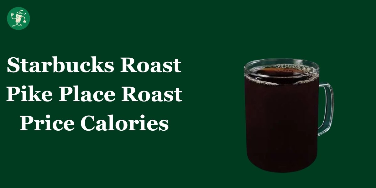 Starbucks Roast Pike Place Roast Price Calories