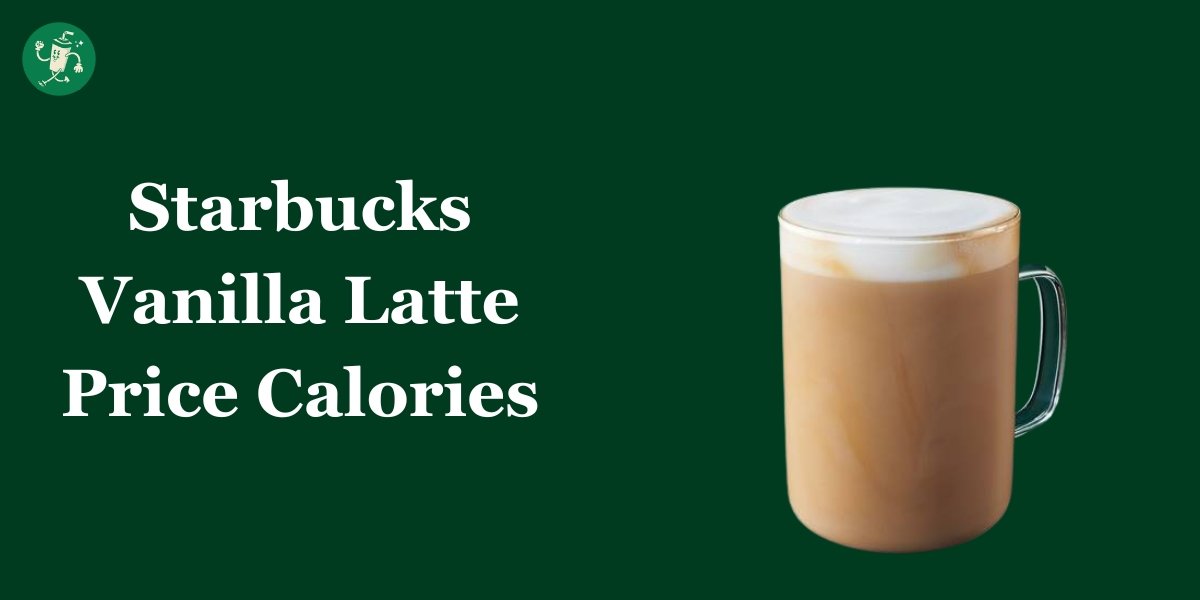 Starbucks Vanilla Latte Price Calories