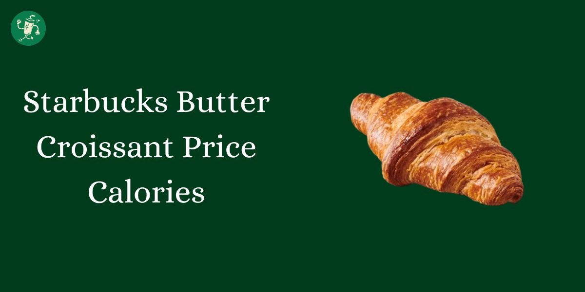 Starbucks Butter Croissant Price Calories