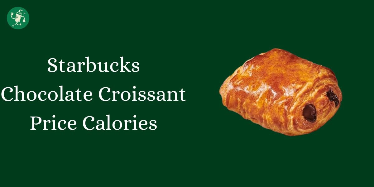 Starbucks Chocolate Croissant Price Calories