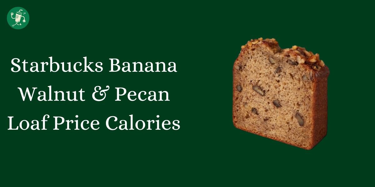 Starbucks Banana Walnut & Pecan Loaf Price Calories